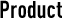 Product