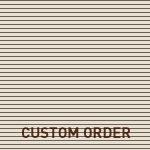 CUSTOM ORDER